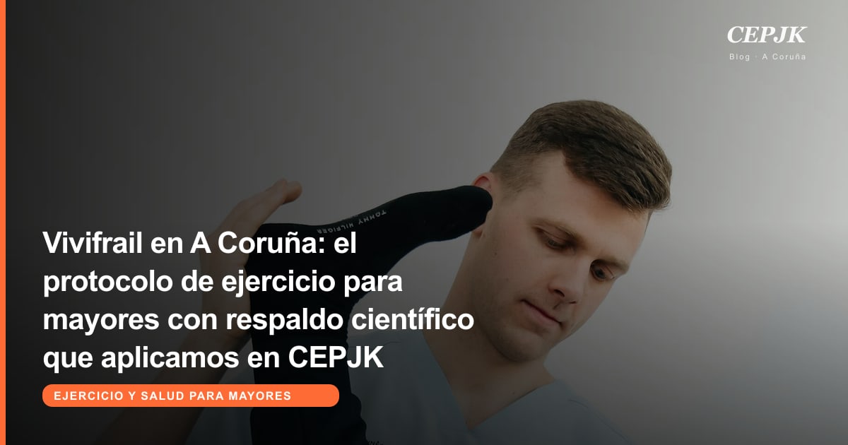 Vivifrail en A Coruña: el protocolo de ejercicio para mayores con respaldo científico que aplicamos en CEPJK